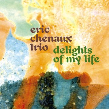 ERIC TRIO CHENAUX - DELIGHTS OF MY LIFE