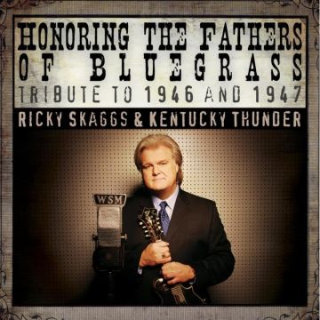 SKAGGS,RICKY & KENTUCKY THUNDER - HONORING FATHERS OF BLUEGRASS TRIBUTE TO 1946 & 1947