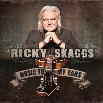 RICKY SKAGGS - MUSIC TO MY EARS