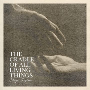 CHIP TAYLOR - CRADLE OF ALL LIVING THINGS