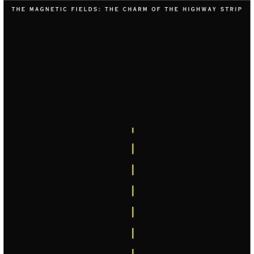 MAGNETIC FIELDS - CHARM OF THE HIGHWAY STRIP