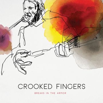 CROOKED FINGERS - BREAKS IN THE ARMOR