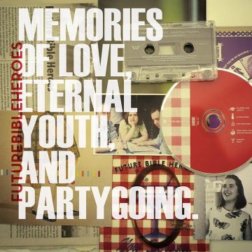 FUTURE BIBLE HEROES - MEMORIES OF LOVE ETERNAL YOUTH & PARTY GOING