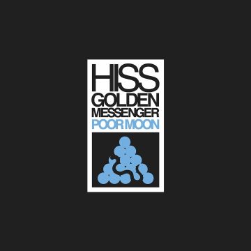 HISS GOLDEN MESSENGER - POOR MOON