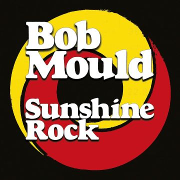 BOB MOULD - SUNSHINE ROCK (MATTE JACKET/SPOT GLOSS/DL CODE)