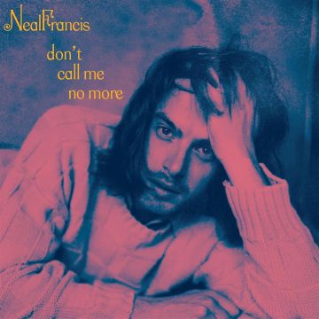 NEAL FRANCIS - DON'T CALL ME NO MORE (OPAQUE PINK VINYL)