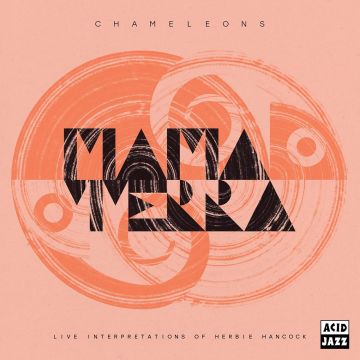 MAMA TERRA - CHAMELEONS (LIVE INTERPRETATIONS OF HERBIE HANCOCK)