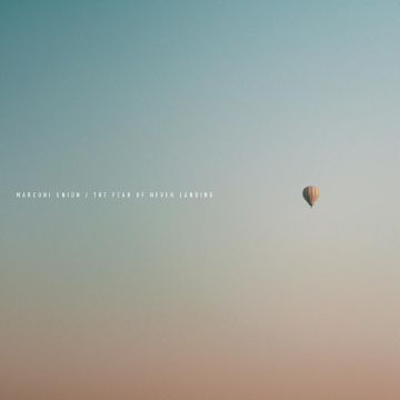 MARCONI UNION - FEAR OF NEVER LANDING