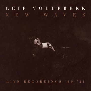 LEIF VOLLEBEKK - NEW WAVES (LIVE RECORDINGS '19-'21)