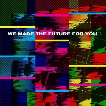 WE MADE THE - WE MADE THE FUTURE FOR YOU