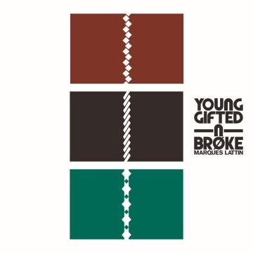 MARQUES LATTIN - YOUNG GIFTED N BROKE