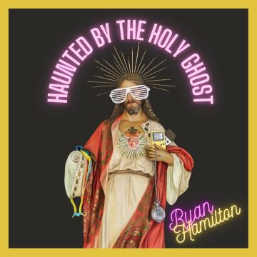 RYAN HAMILTON - HAUNTED BY THE HOLY GHOST