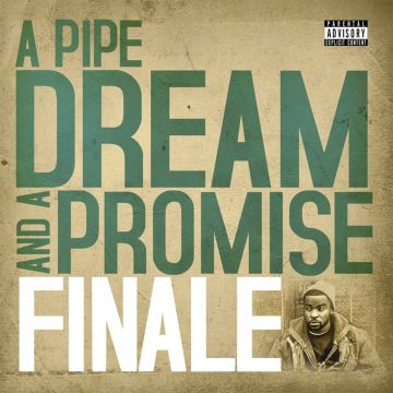 FINALE - PIPE DREAM & A PROMISE