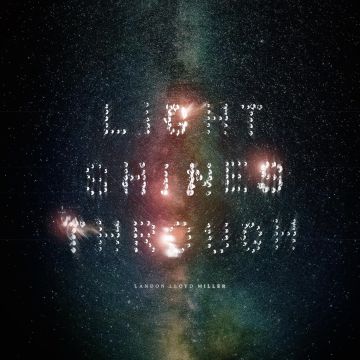 LANDON LLOYD MILLER - LIGHT SHINES THROUGH