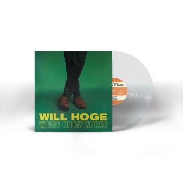 WILL HOGE - WINGS ON MY SHOES (ULTRA CLEAR VINYL)