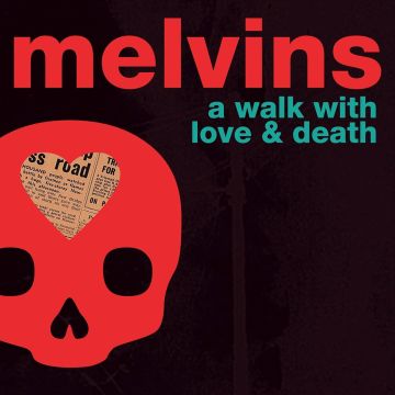 MELVINS - WALK WITH LOVE & DEATH