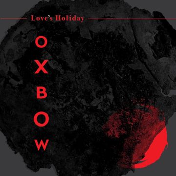 OXBOW - LOVE'S HOLIDAY