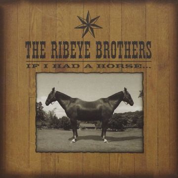 RIBEYE BROTHERS - IF I HAD A HORSE