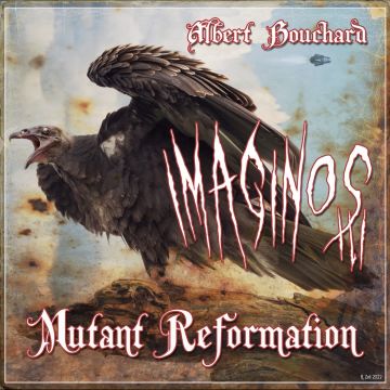 ALBERT BOUCHARD - IMAGINOS III - MUTANT REFORMATION