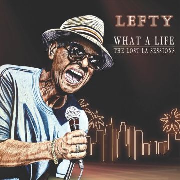 LEFTY - WHAT A LIFE - THE LOST LA SESSIONS