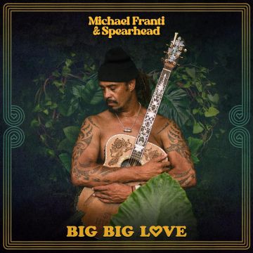 FRANTI,MICHAEL & SPEARHEAD - BIG BIG LOVE