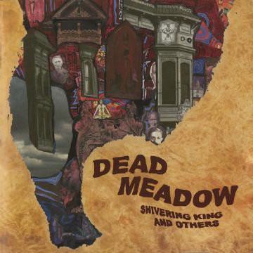 DEAD MEADOW - SHIVERING KING & OTHERS