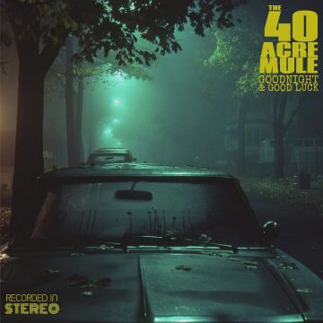 40 ACRE MULE - GOODNIGHT & GOOD LUCK