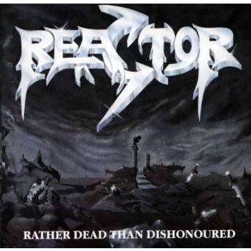 REACTOR - RATHER DEAD THAN DISHONOURED