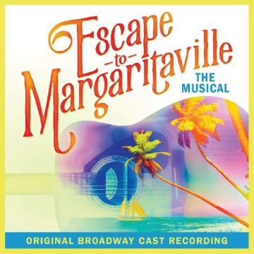 ESCAPE TO MARGARITAVILLE: THE MUSICAL OBC - ESCAPE TO MARGARITAVILLE: THE MUSICAL OBC