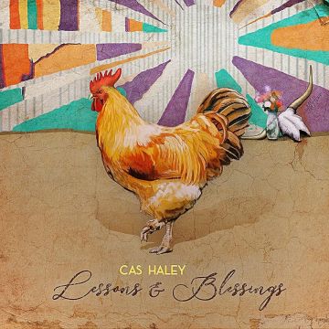 CAS HALEY - LESSONS & BLESSINGS
