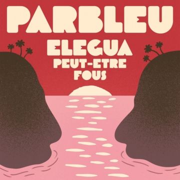 PARBLEU - ELEGUA/PEUT-ETRE FOUS