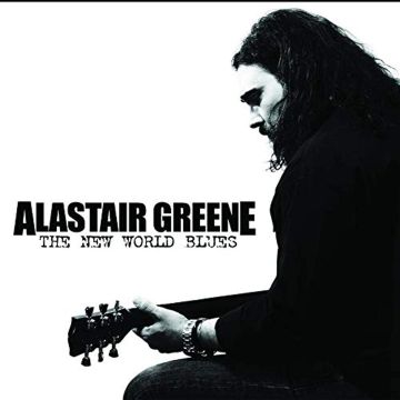 ALASTAIR GREENE - NEW WORLD BLUES