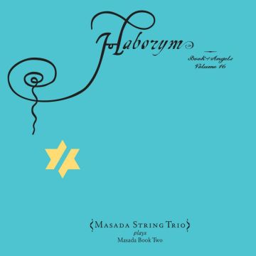 MASADA STRING TRIO / ZORN,JOHN - HABORYM: BOOK OF ANGELS VOL.16