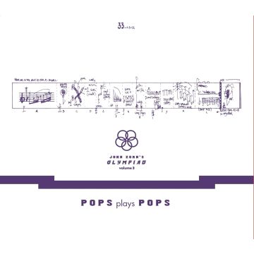 JOHN ZORN - JOHN ZORN’S OLYMPIAD VOL. 3 - POPS PLAYS POPS - EUGENE CHADBOURNE
