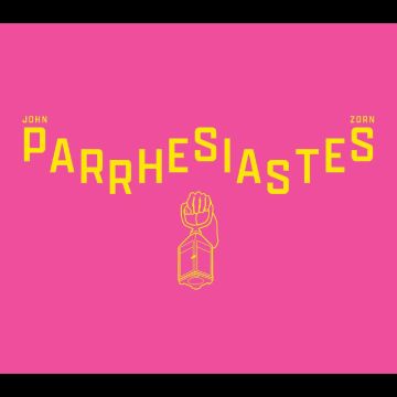 JOHN ZORN - PARRHESIASTES