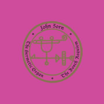 JOHN ZORN - HERMETIC ORGAN VOLUME 12 - THE BOSCH REQUIEM