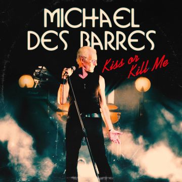 MICHAEL DES BARRES - KISS OR KILL ME