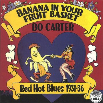 BO CARTER - BANANA IN YOUR FRUIT BASKET: RED HOT BLUES 1931-36