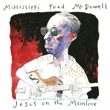 MISSISSIPPI FRED MCDOWELL - JESUS ON THE MAINLINE (DIGI PACK)