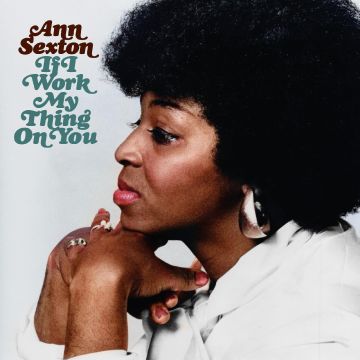 ANN SEXTON - IF I WORK MY THING ON YOU (DELUXE)