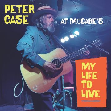 PETER CASE - MY LIFE TO LIVE: PETER CASE AT MCCABE'S