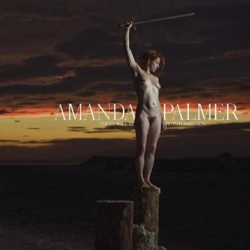AMANDA PALMER - THERE WILL BE NO INTERMISSION