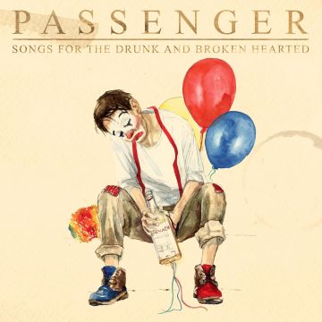 PASSENGER - SONGS FOR THE DRUNK & BROKEN HEARTED