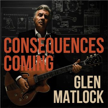 GLEN MATLOCK - CONSEQUENCES COMING
