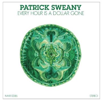 PATRICK SWEANY - EVERY HOUR IS A DOLLAR GONE