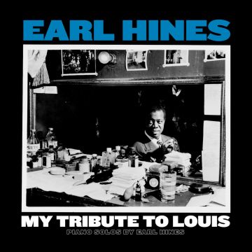 EARL HINES - MY TRIBUTE TO LOUIS: PIANO SOLOS BY EARL HINES