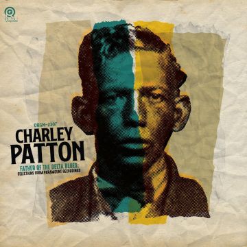 CHARLEY PATTON - FATHER OF THE DELTA BLUES SELECTIONS