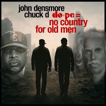 CHUCK D & JOHN DENSMORE - DOPE = NO COUNTRY FOR OLD MEN