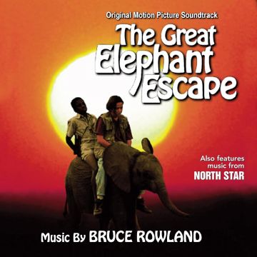 BRUCE ROWLAND - NORTH STAR/THE GREAT ELEPHANT ESCAPE (OST)