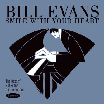 BILL EVANS - SMILE WITH YOUR HEART: THE BEST OF BILL EVANS ON RESONANCE